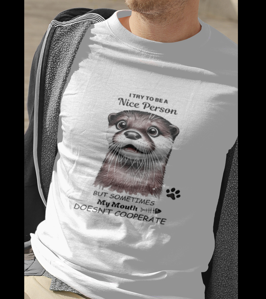 Otter I Try To Be A Nice Person But Sometimes My Mouth Doesn't Cooperate T-Shirt