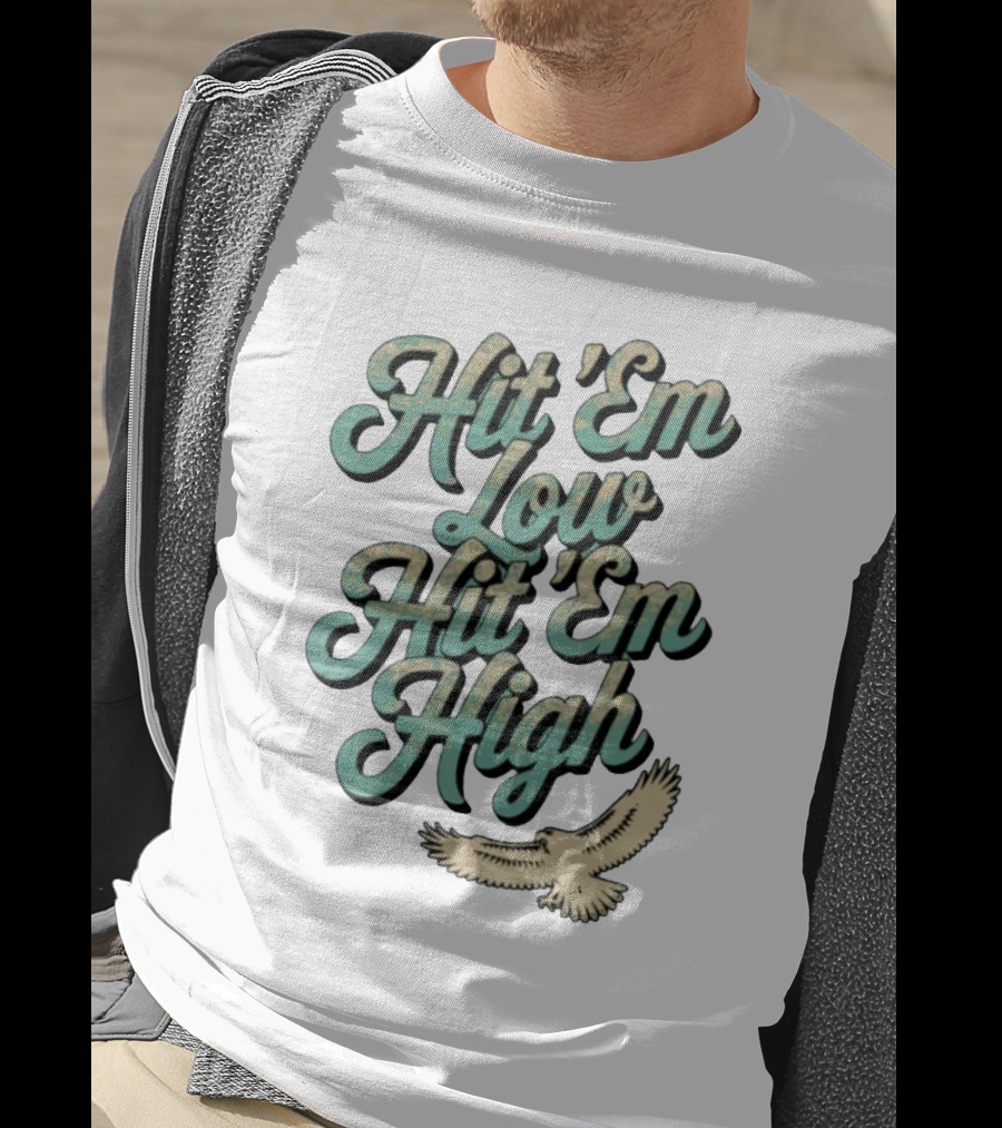 Hit ‘Em Low Hit ‘Em High Philadelphia Eagles Iconic Slogan Battle Phrase T-Shirt