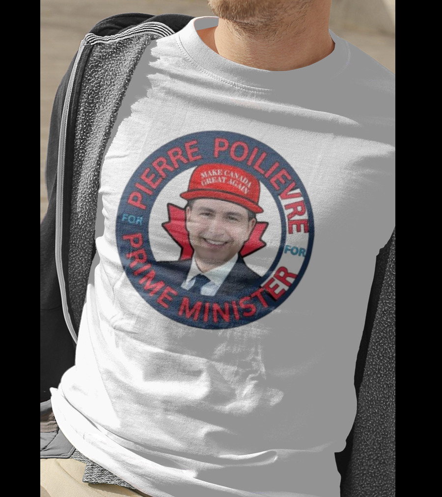 Pierre Poilievre For Prime Minister Make Canada Great Again 2025 T-Shirt