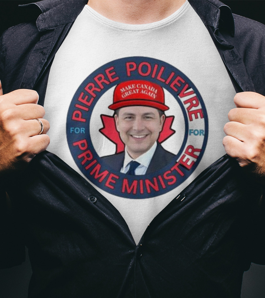 Pierre Poilievre For Prime Minister Make Canada Great Again 2025 T-Shirt