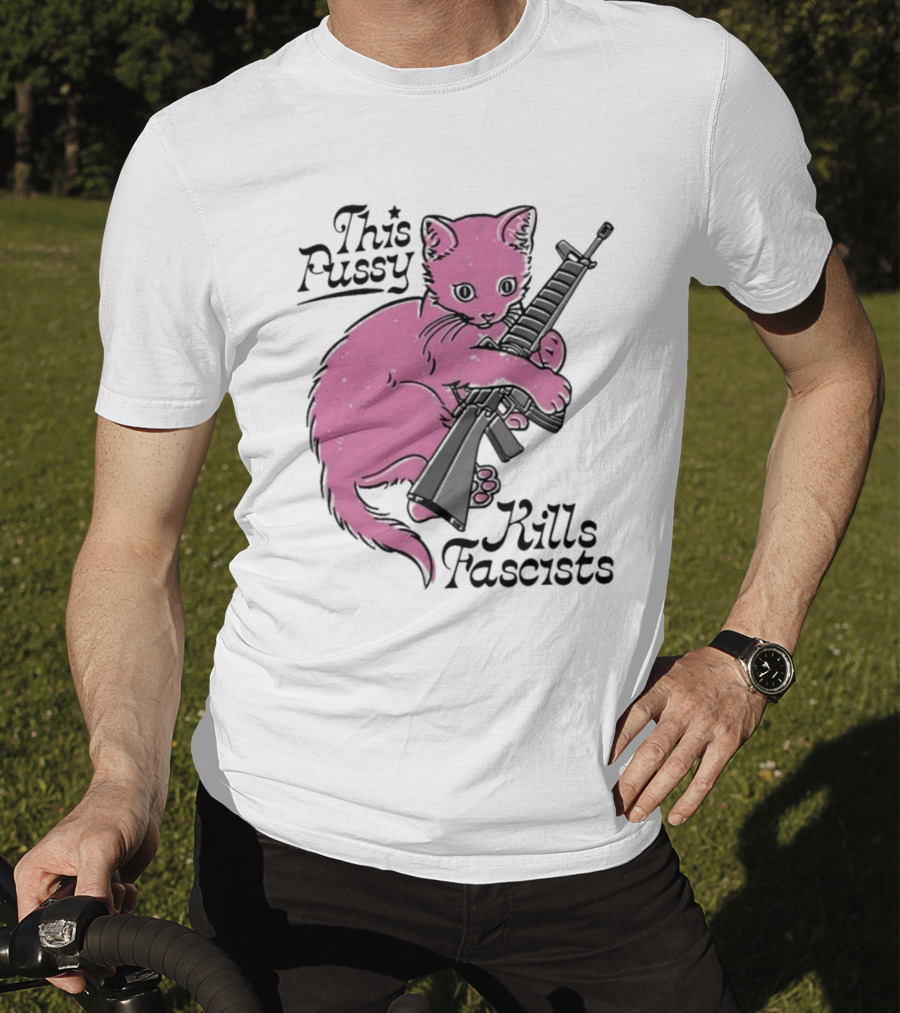 Pink Cat This Pussy Kills Fascists Iconic Protest Symbol With Rifle T-Shirt