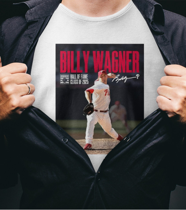 Billy Wagner Philadelphia Phillies Hall Of Fame Class Of 2025 Signature T-Shirt