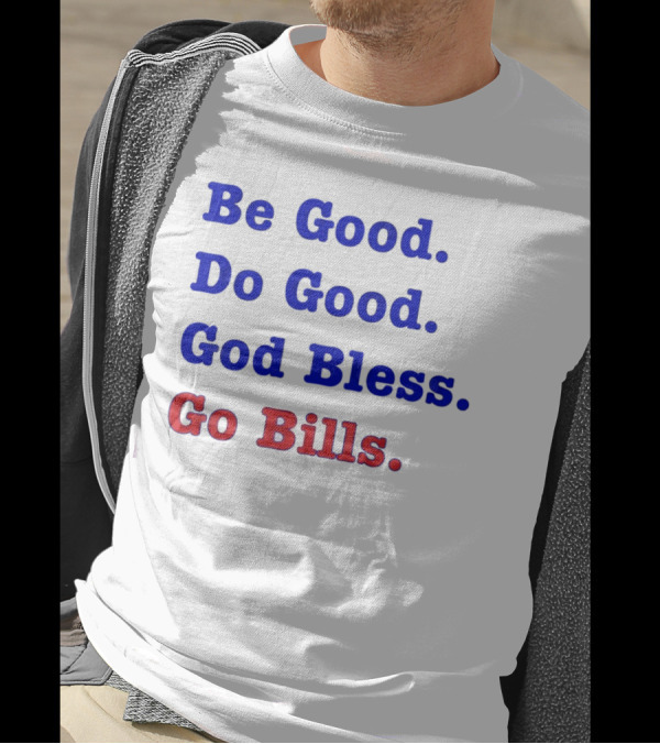 Be Good Do Good God Bless Go Bills Josh Allen From An Mvp T-Shirt