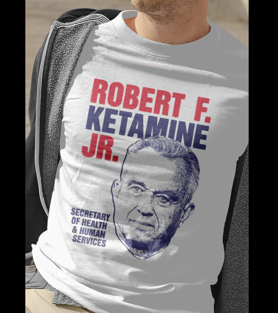 Robert F. Ketamine Jr. Secretary Of Health & Human Services T-Shirt