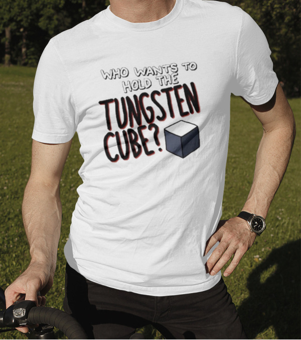 Raxdflipnote Who Wants To Hold The Tungsten Cube Bold Text Cube Illustration T-Shirt