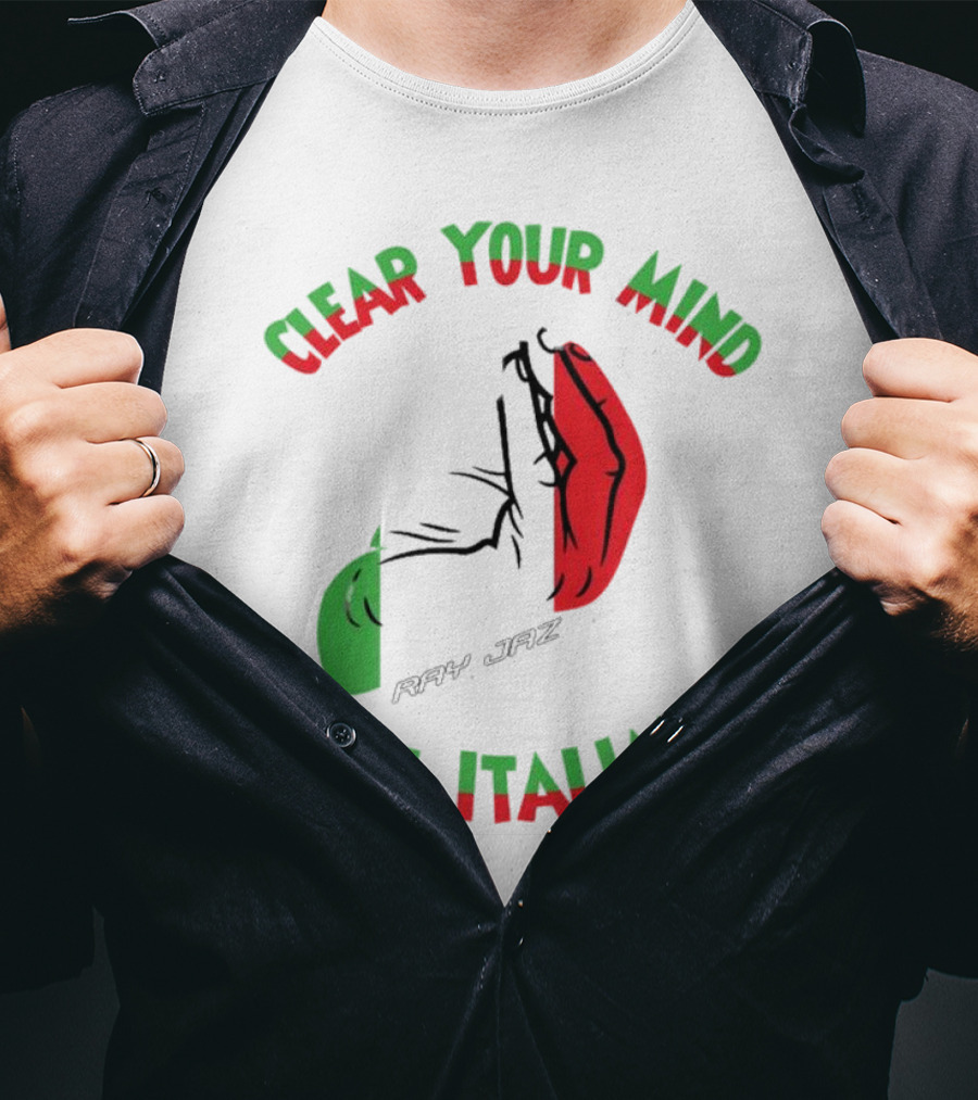 Ray Jaz Clear Your Mind & Be Italian Red And Green Hand Gesture T-Shirt