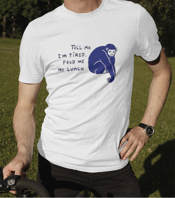 Tell Me I'm Tired Feed Me My Lunch Monkey Illustration T-Shirt