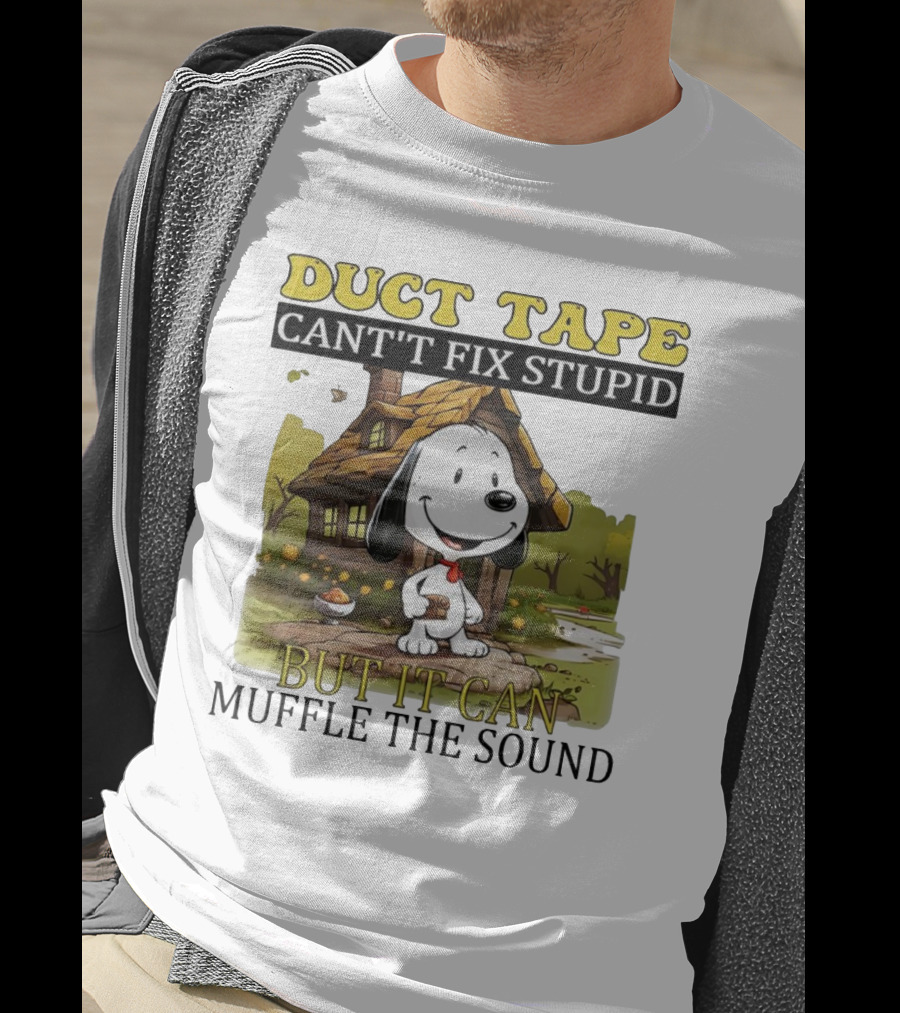 Snoopy Duct Tape Can't Fix Stupid But It Can Muffle The Sound T-Shirt