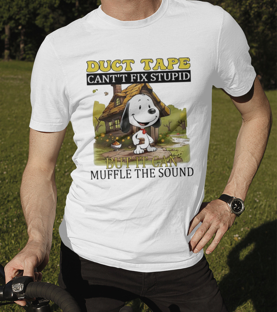 Snoopy Duct Tape Can't Fix Stupid But It Can Muffle The Sound T-Shirt