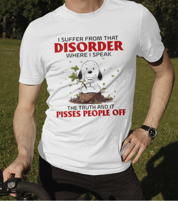 Snoopy I Suffer From That Disorder Where I Speak The Truth And It Pisses People Off T-Shirt