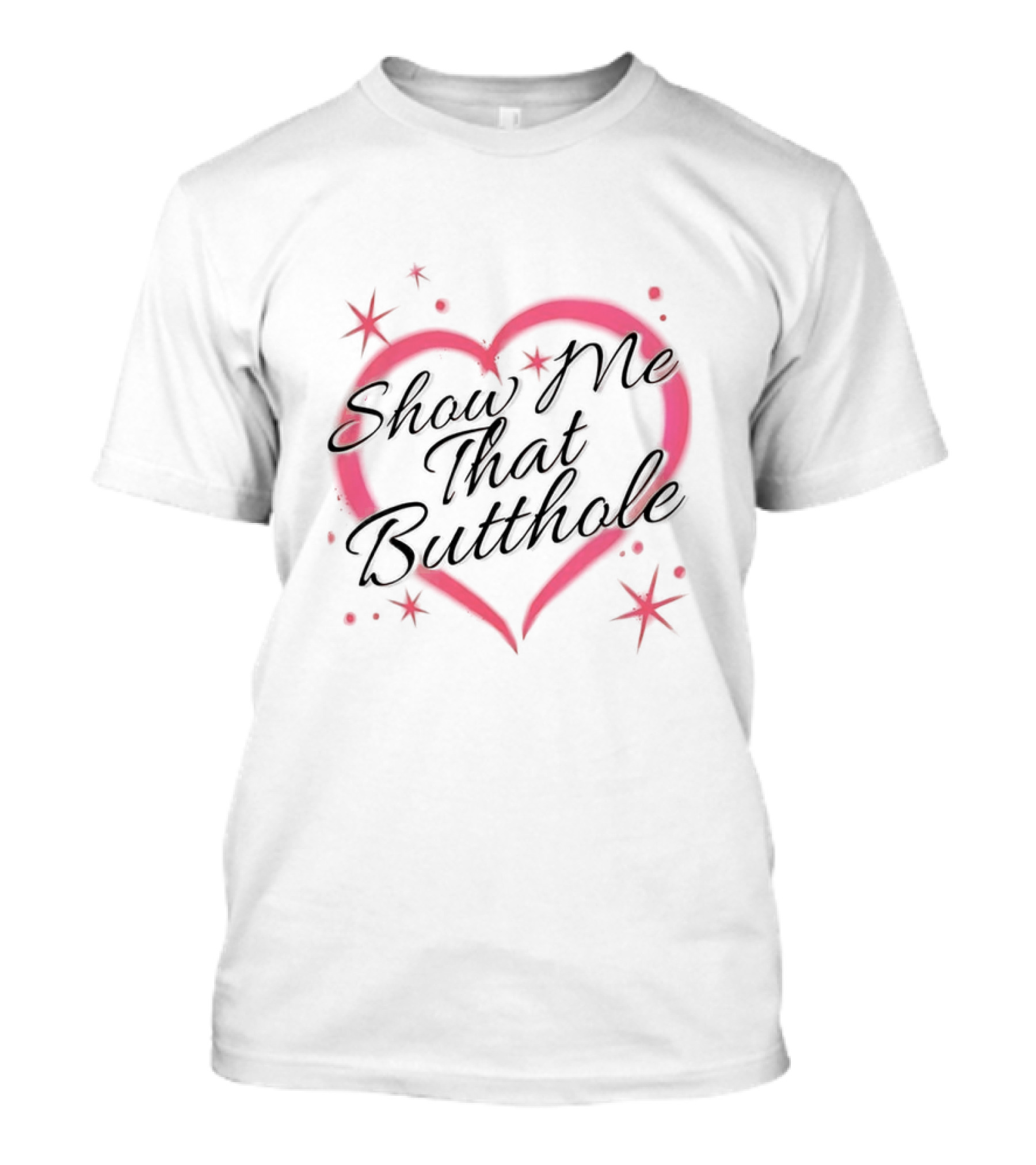 Show Me That Buttholoe Heart T-Shirt
