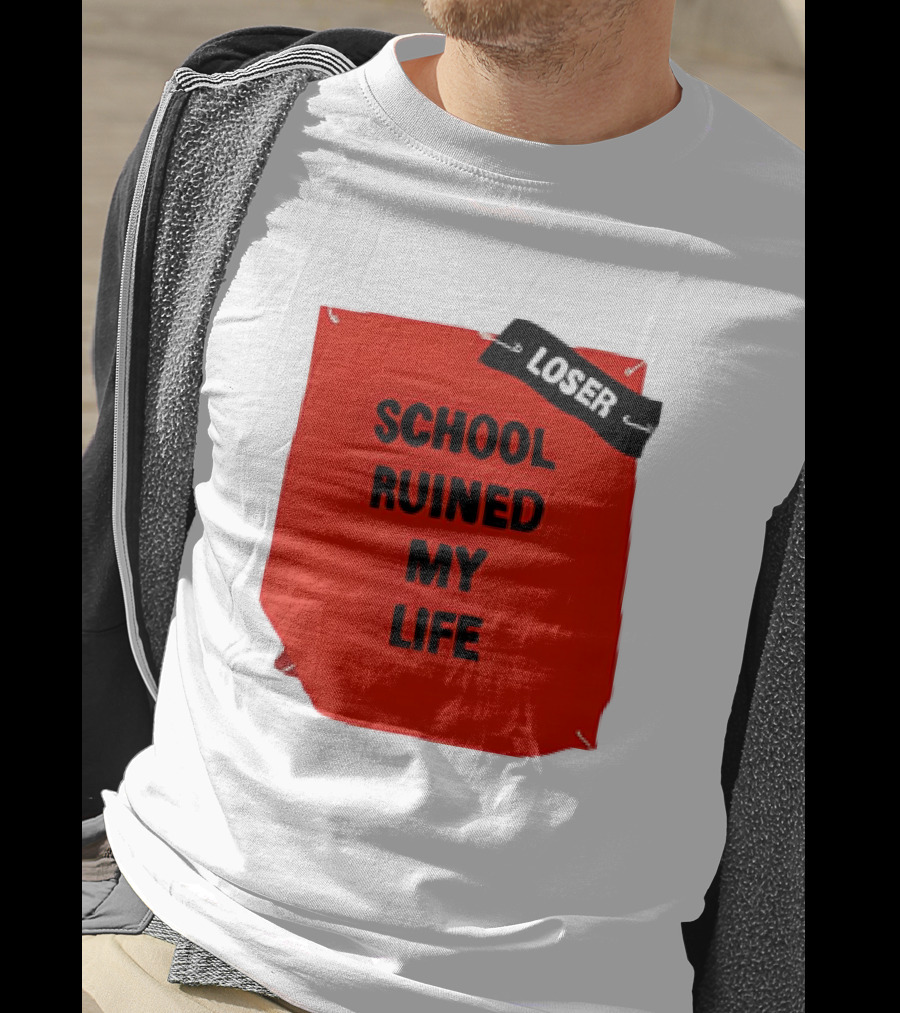 Losr School Ruined My Life T-Shirt