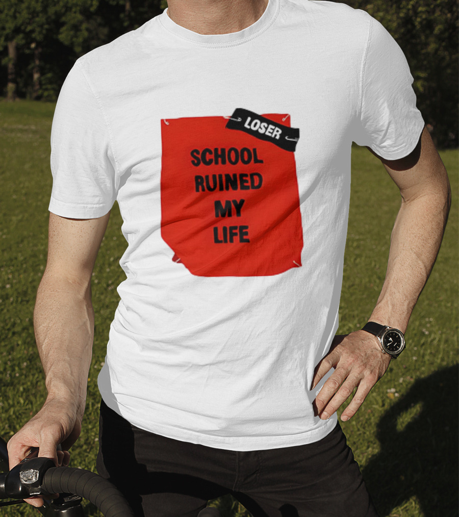 Losr School Ruined My Life T-Shirt