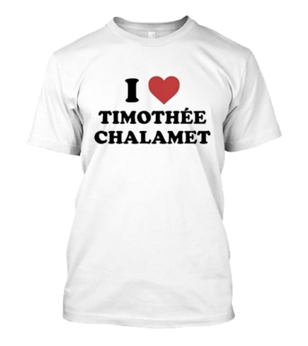 I Love Timothée Chalamet T-Shirt