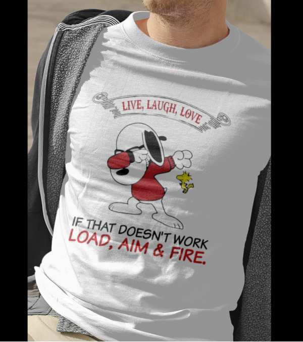 Snoopy Live Laugh Love If That Doesn't Work Load Aim Fire T-Shirt