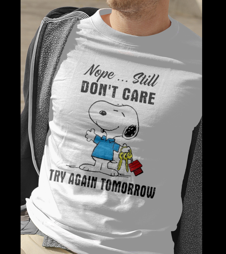 Snoopy Nope Still Don't Care Try Again Tomorrow T-Shirt