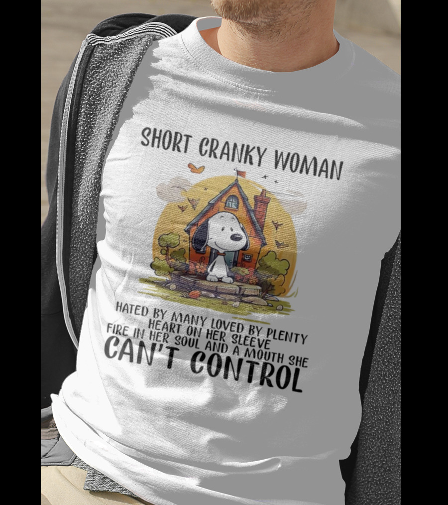Short Cranky Woman Hated By Many Loved By Plenty Fire In Her Soul Mouth She Can't Control T-Shirt