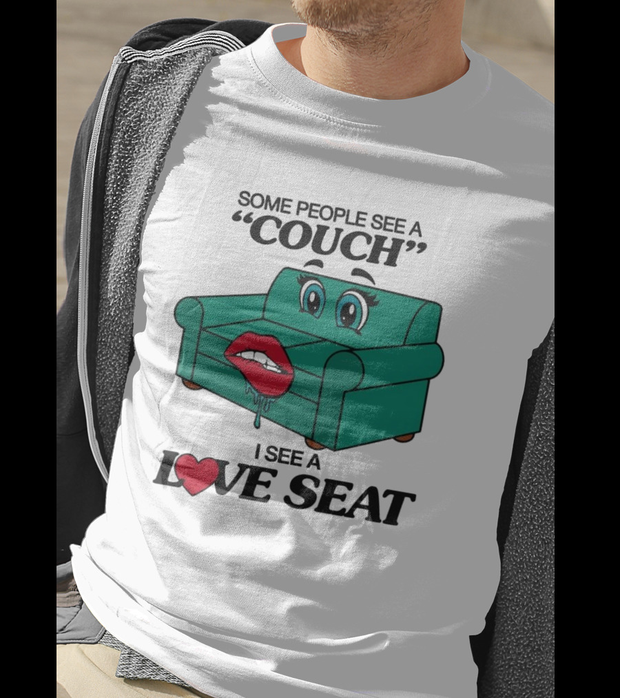 Some People See A Couch With Lips And Eyes I See A Love Seat T-Shirt