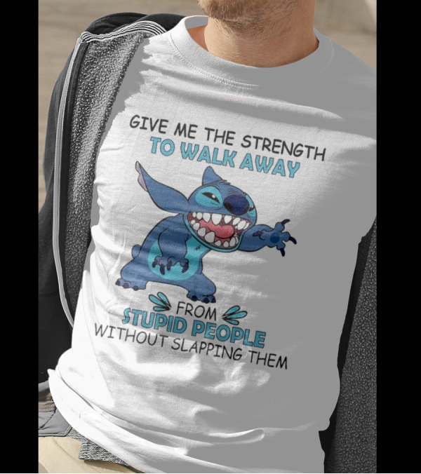 Stitch Give Me The Strength To Walk Away From Stupid People Without Slapping Them T-Shirt