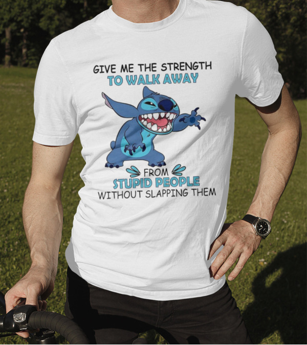 Stitch Give Me The Strength To Walk Away From Stupid People Without Slapping Them T-Shirt