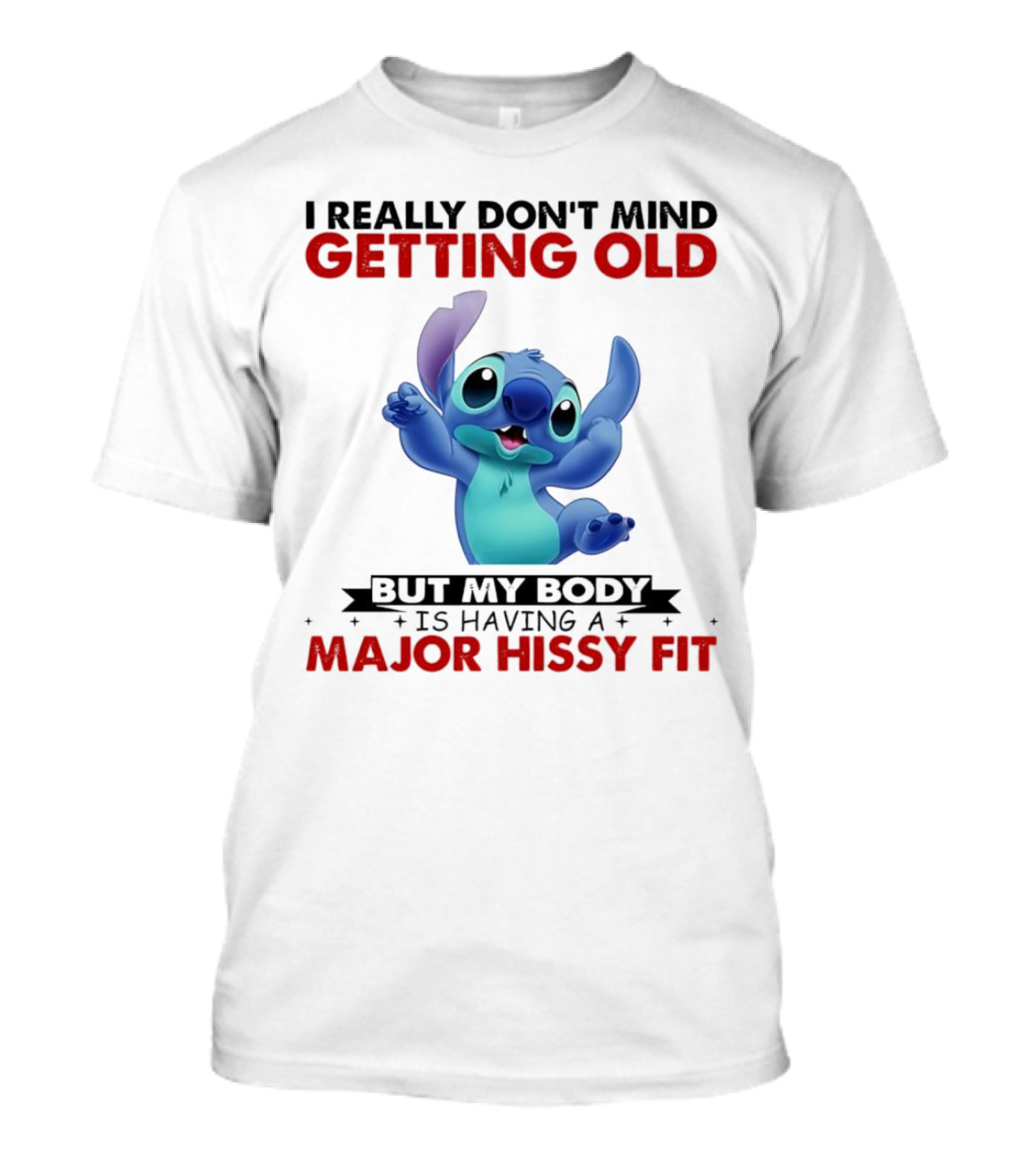 Stitch I Really Don’t Mind Getting Old But My Body Major Hissy Fit T-Shirt