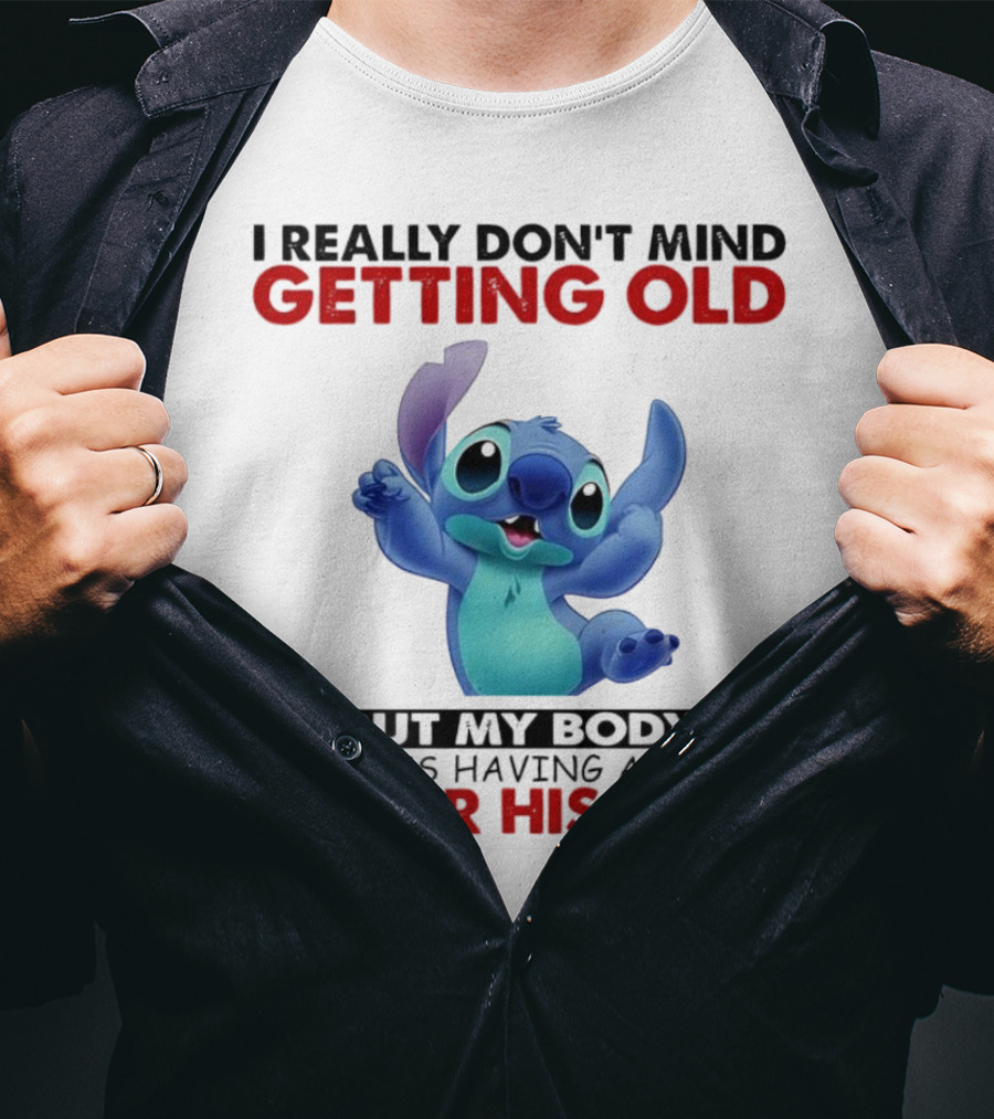 Stitch I Really Don’t Mind Getting Old But My Body Major Hissy Fit T-Shirt