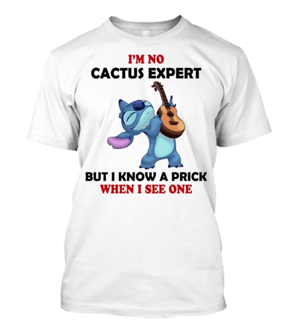 Stitch I'm No Cactus Expert But I Know A Prick When I See One T-Shirt