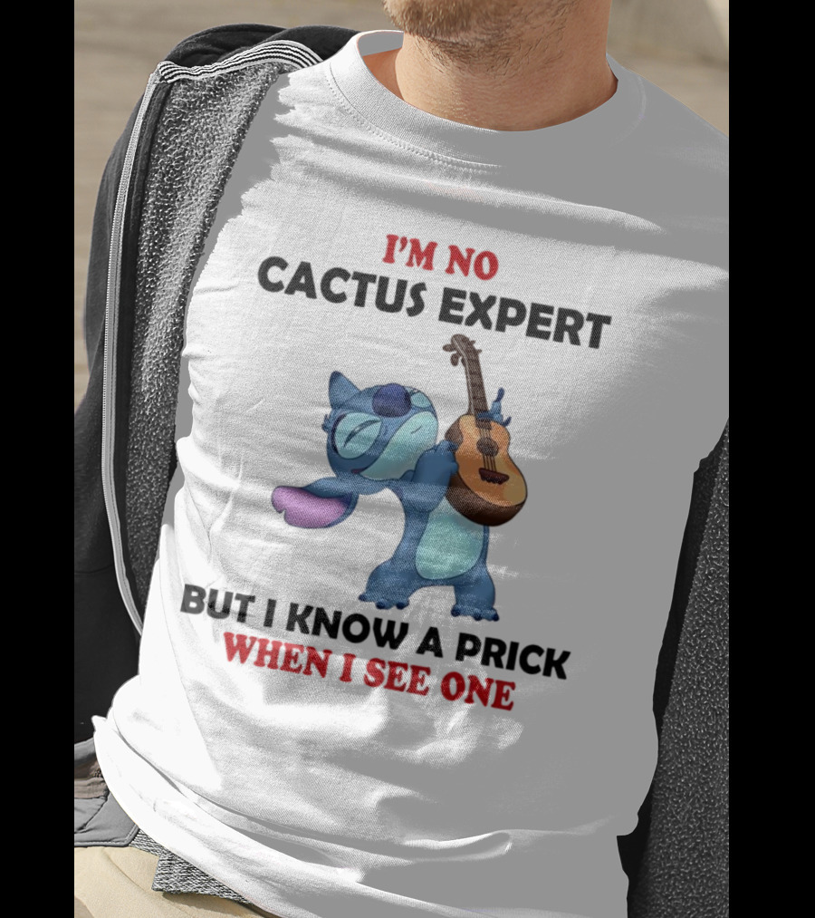 Stitch I'm No Cactus Expert But I Know A Prick When I See One T-Shirt