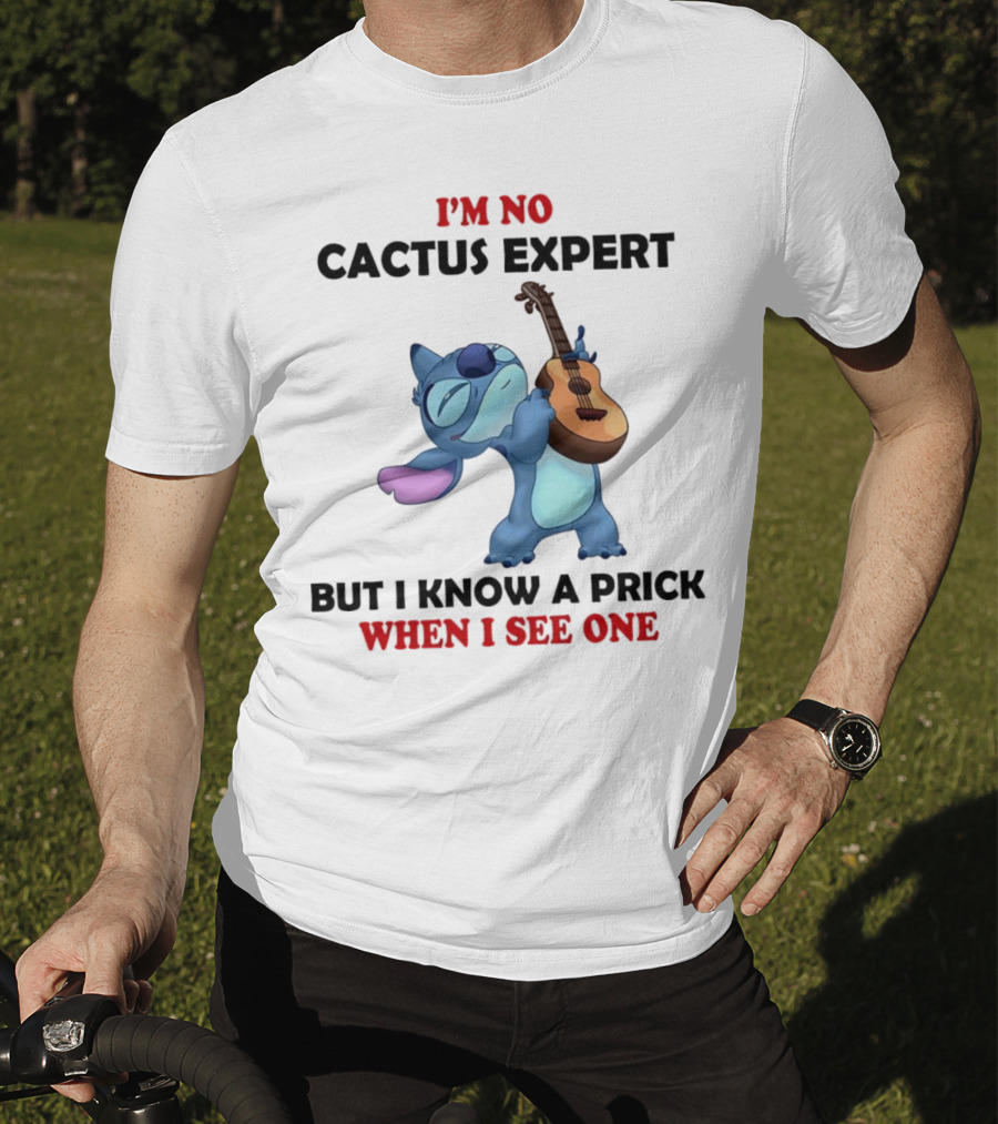 Stitch I'm No Cactus Expert But I Know A Prick When I See One T-Shirt