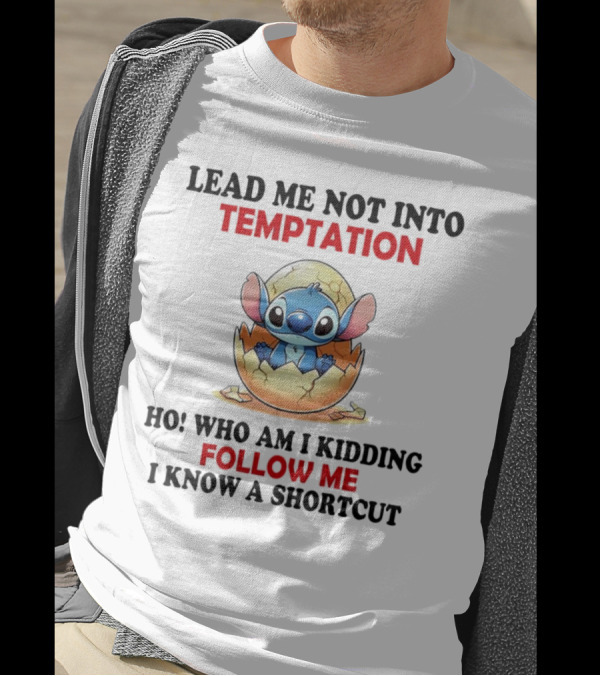 Stitch Lead Me Not Into Temptation Ho Who Am I Kidding Follow Me I Know A Shortcut Eggshell Humor T-Shirt