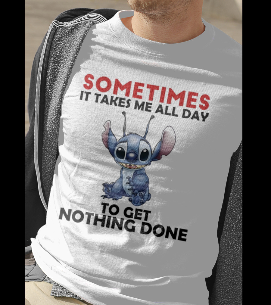 Stitch Sometimes It Takes Me All Day To Get Nothing Done T-Shirt