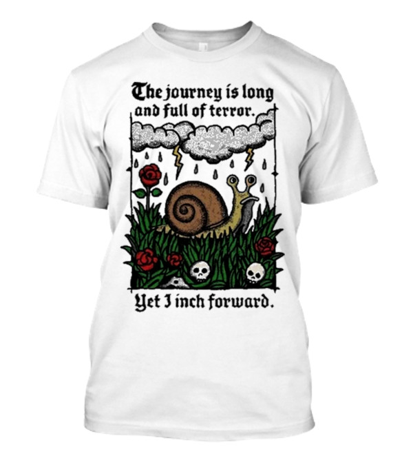 The Journey Is Long And Full Of Terror Yet I Inch Forward Snail Roses And Clouds T-Shirt