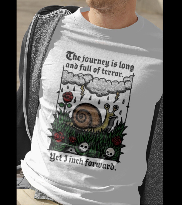 The Journey Is Long And Full Of Terror Yet I Inch Forward Snail Roses And Clouds T-Shirt