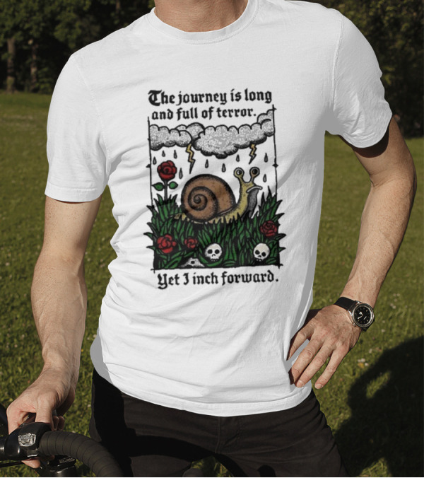 The Journey Is Long And Full Of Terror Yet I Inch Forward Snail Roses And Clouds T-Shirt