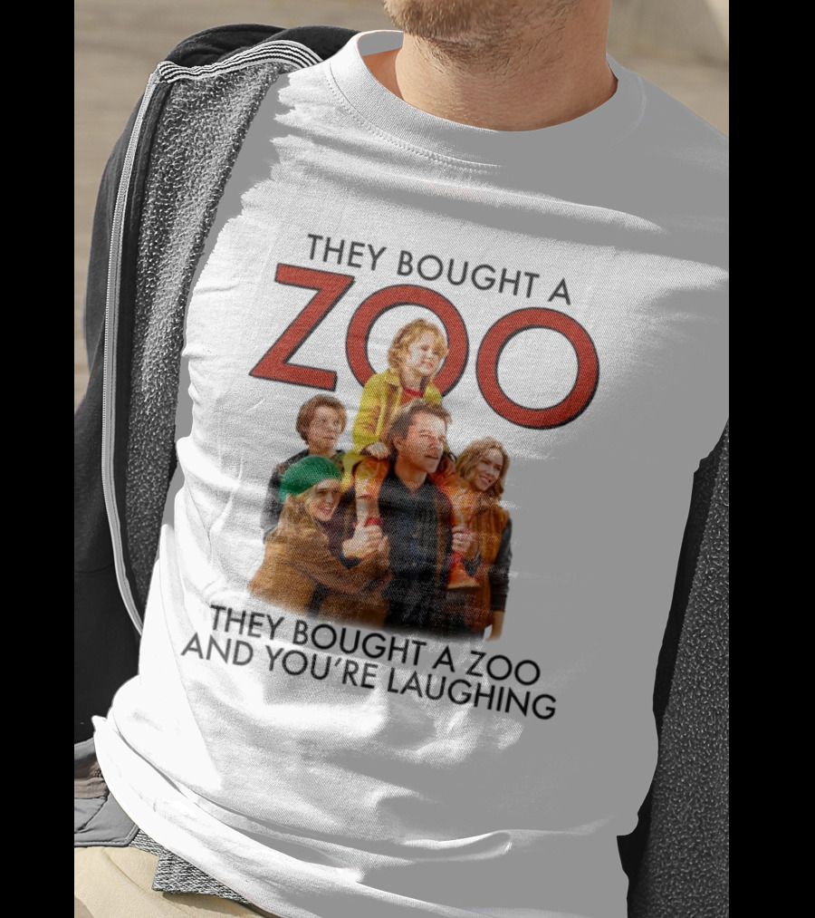They Bought A Zoo And You’re Laughing T-Shirt