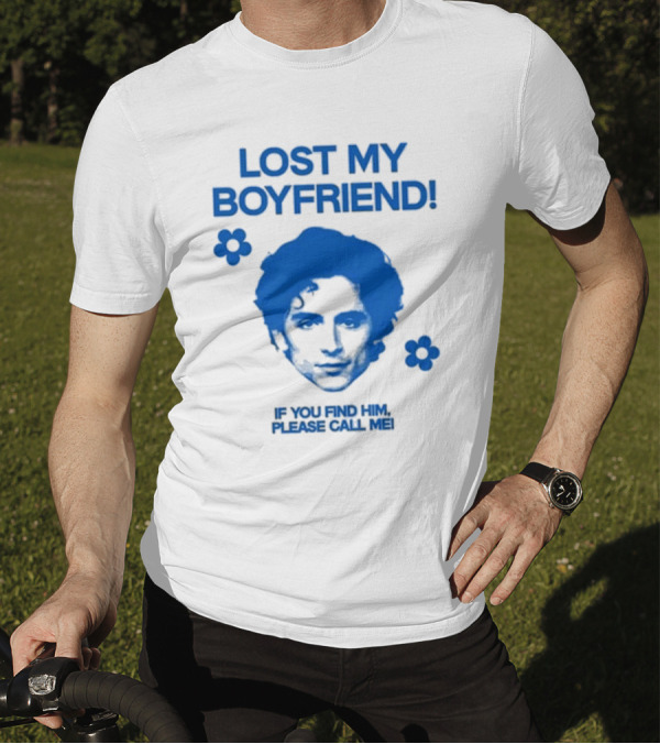 Timothée Chalamet Lost My Boyfriend If You Find Him Please Call Me T-Shirt