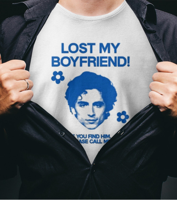 Timothée Chalamet Lost My Boyfriend If You Find Him Please Call Me T-Shirt