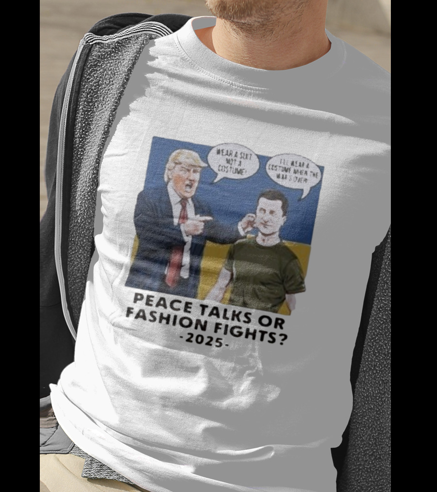 Peace Talks Or Fashion Fights 2025 Wear A Suit Not A Costume T-Shirt