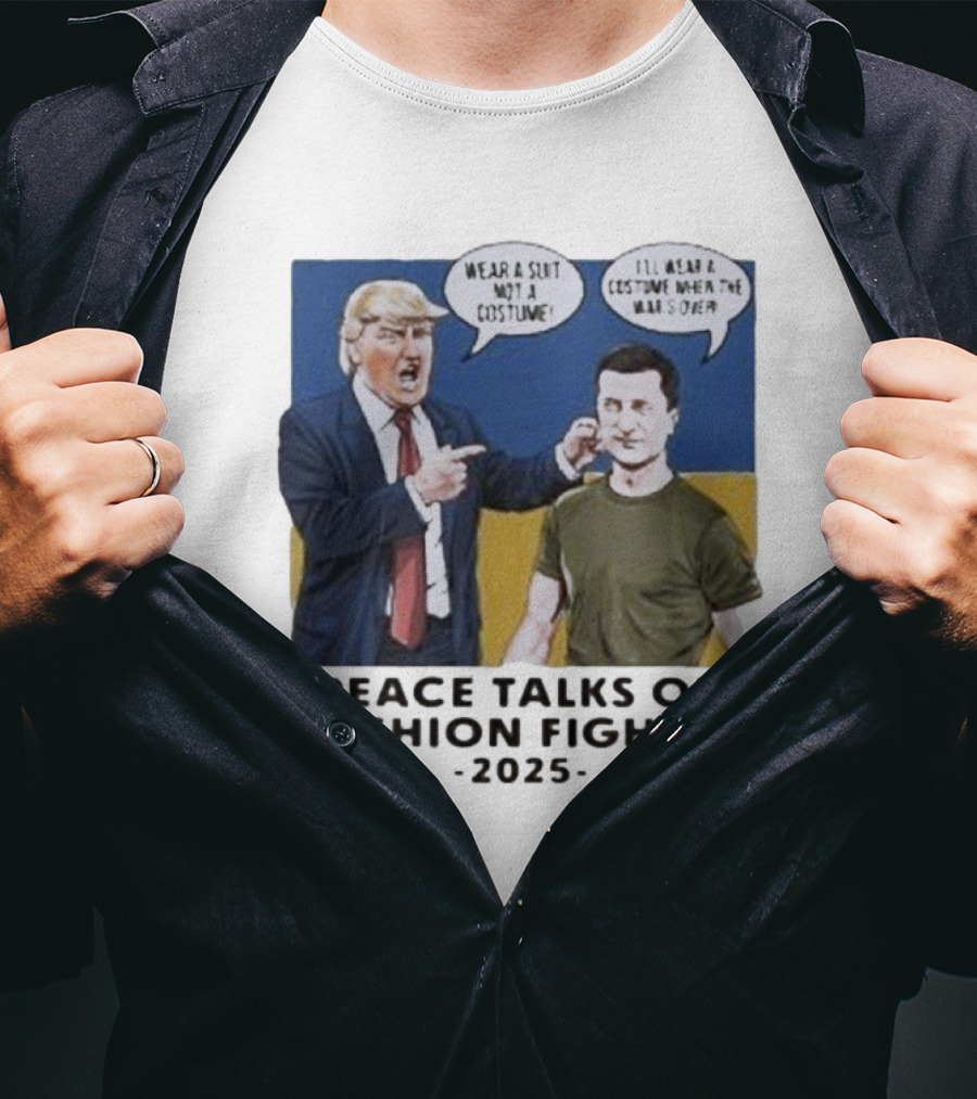 Peace Talks Or Fashion Fights 2025 Wear A Suit Not A Costume T-Shirt
