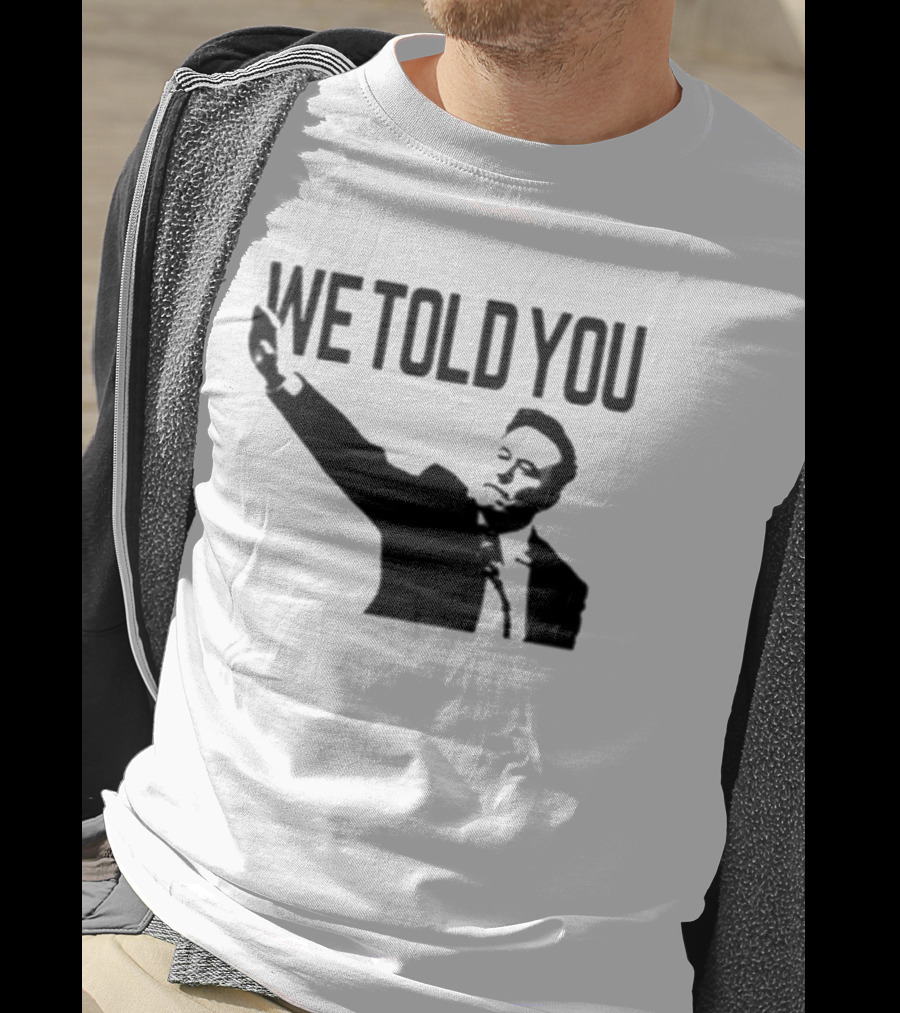 We Told You Elon Musk T-Shirt