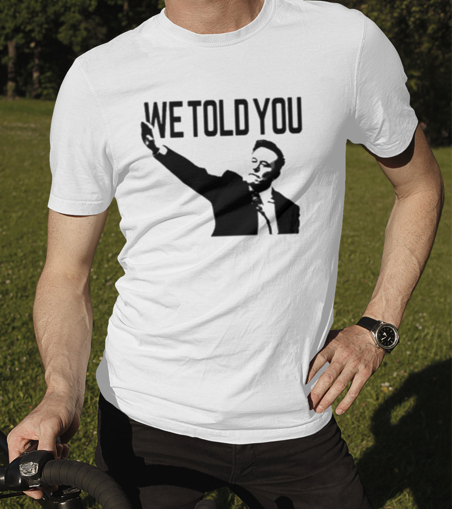 We Told You Elon Musk T-Shirt