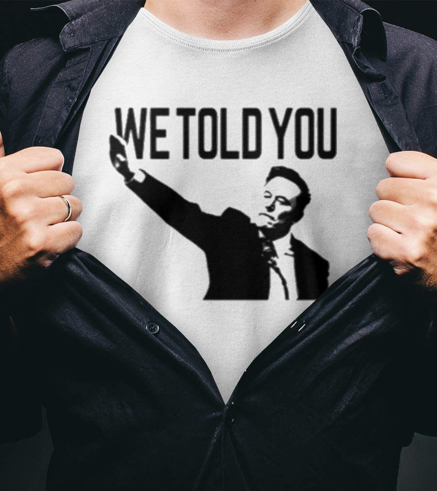 We Told You Elon Musk T-Shirt
