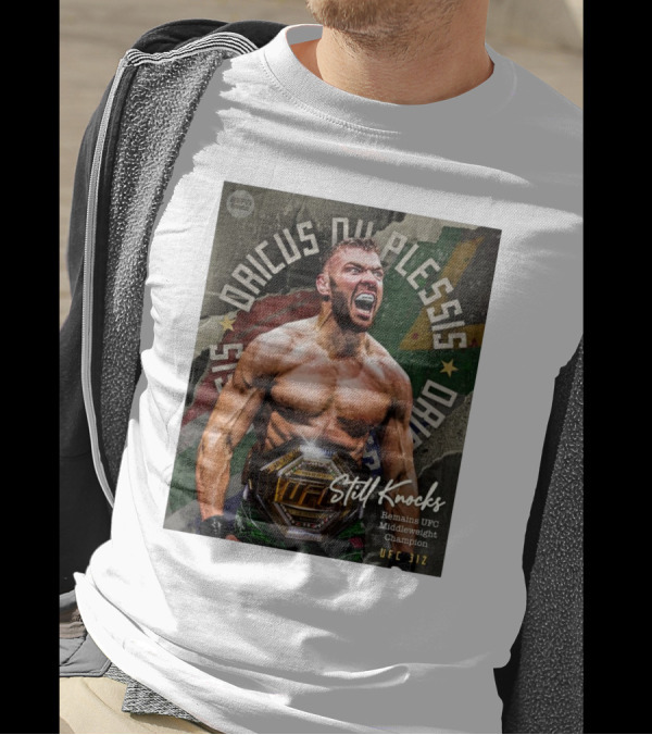 UFC 312 Dricus Du Plessis Still Knocks Remains UFC Middleweight Champion T-Shirt