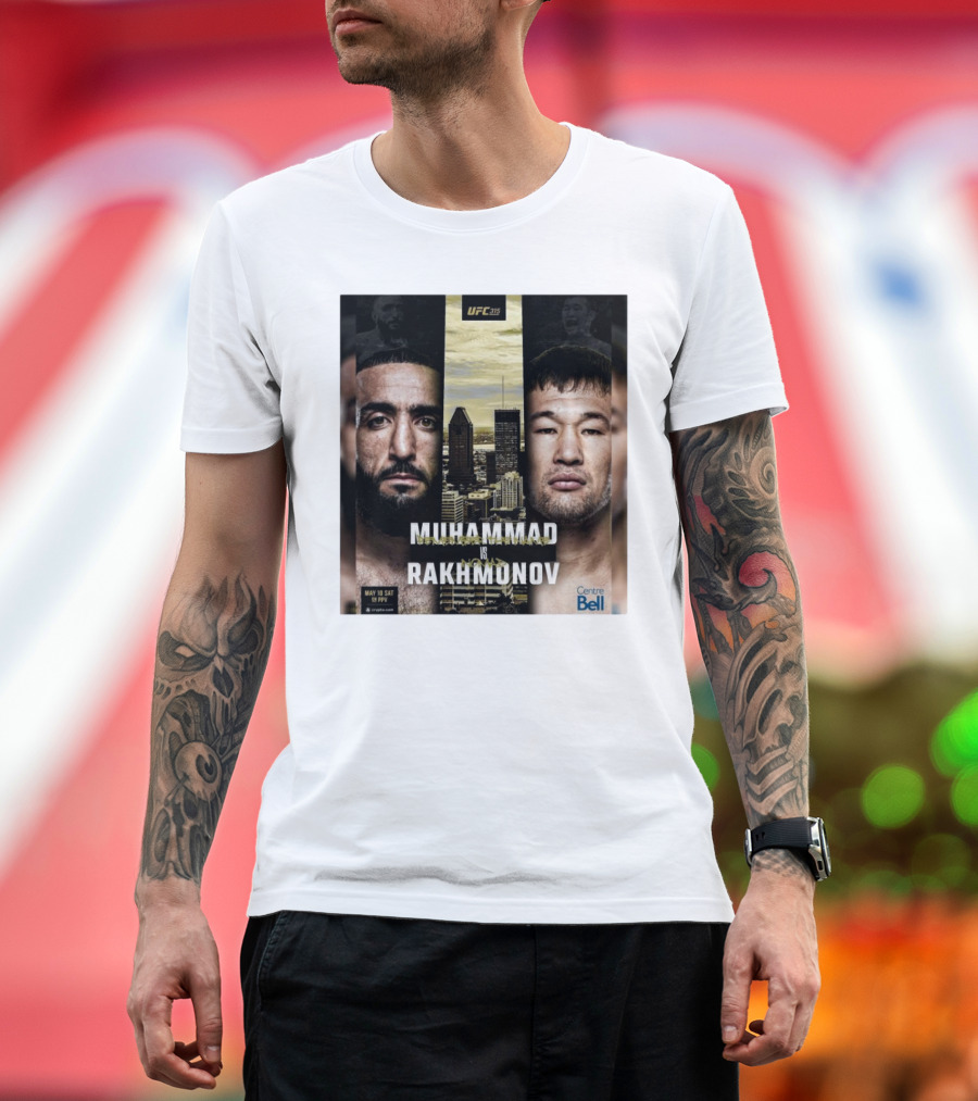 UFC 315 Muhammad Vs Rakhmonov May 10 Sat Centre Bell T-Shirt