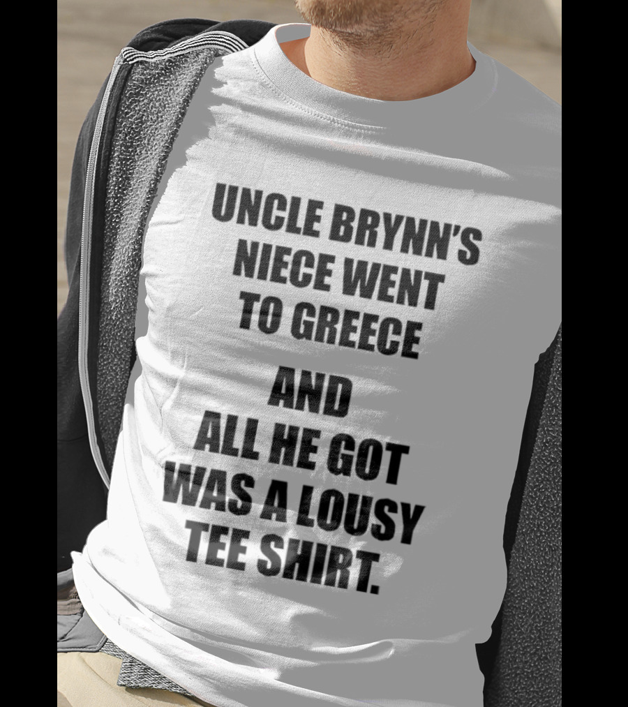 Uncle Brynn’s Niece Went To Greece And All He Got Was A Lousy T-Shirt