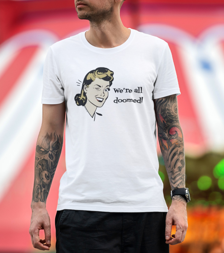 We're All Doomed Women Wink Retro Style Vintage Humor T-Shirt