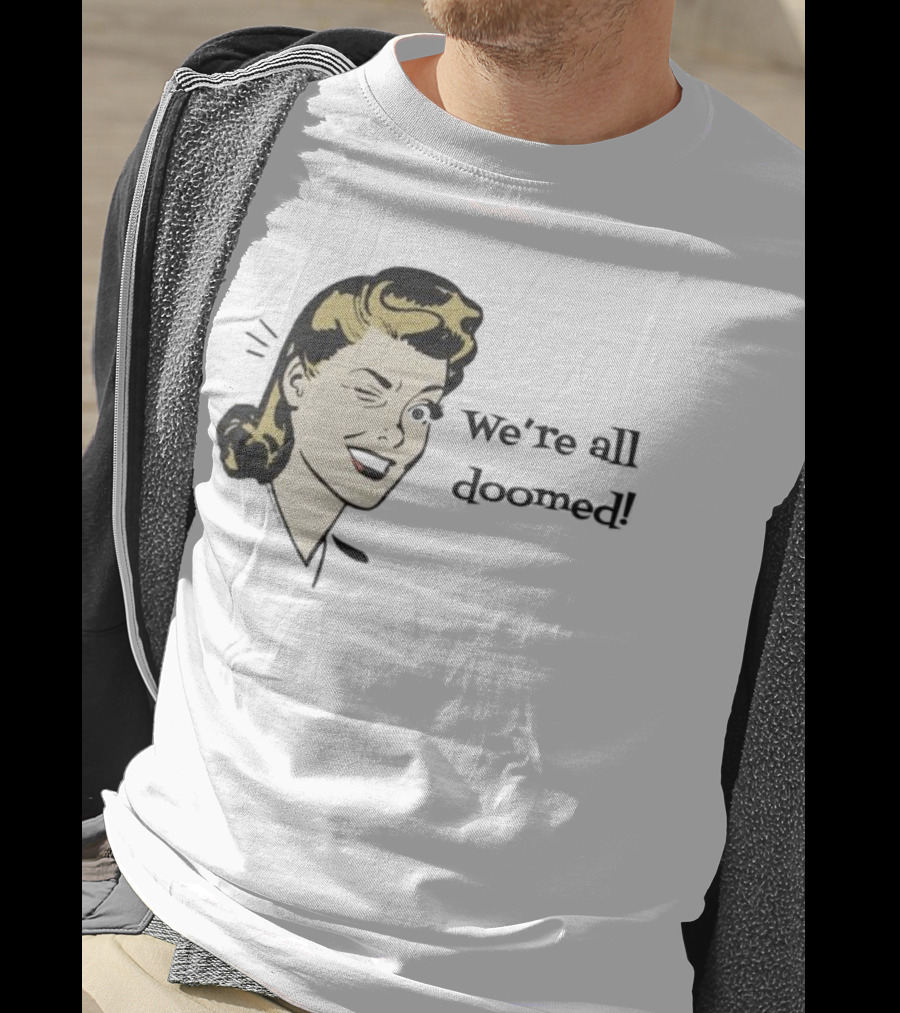 We're All Doomed Women Wink Retro Style Vintage Humor T-Shirt