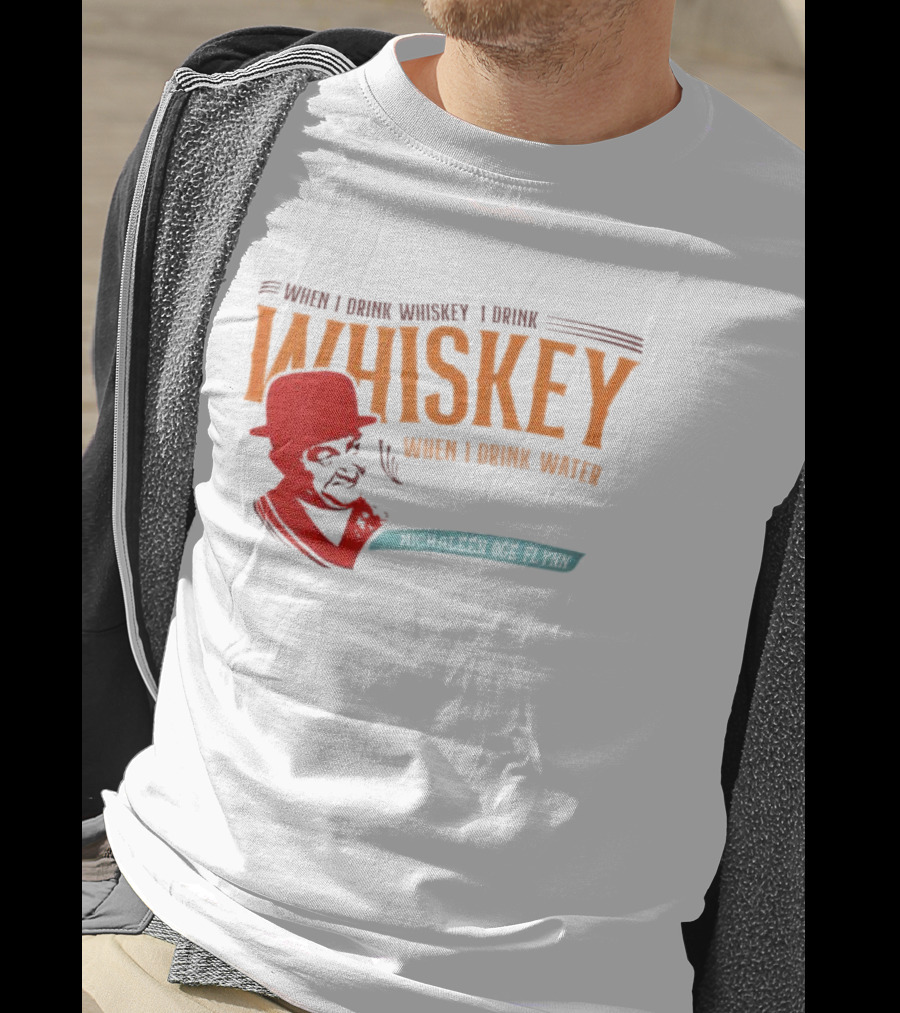 When I Drink Whiskey I Drink Whiskey Michaleen Oge Flynn T-Shirt