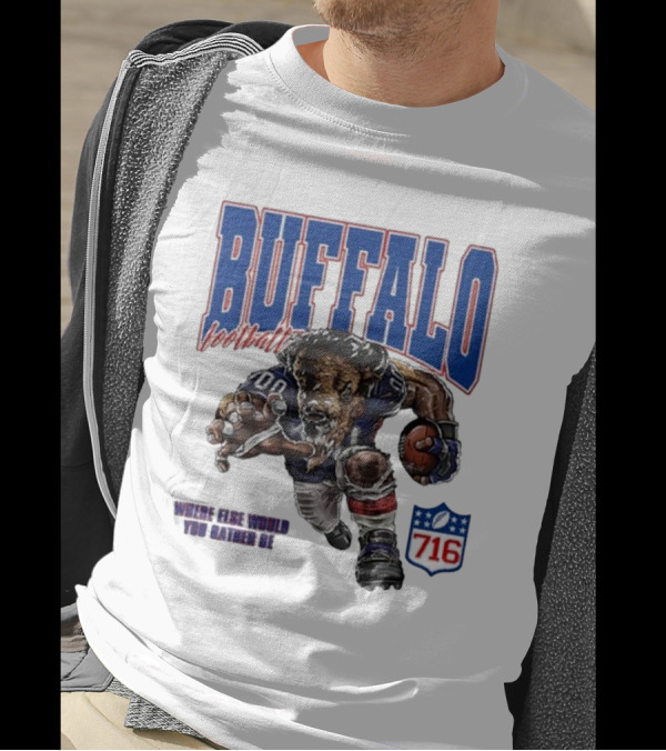 Buffalo Football Where Else Would You Rather Be 716 T-Shirt