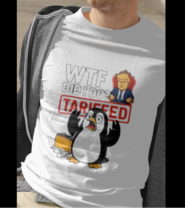 WTF Did I Do Tariffed Penguins Trump Tariff T-Shirt